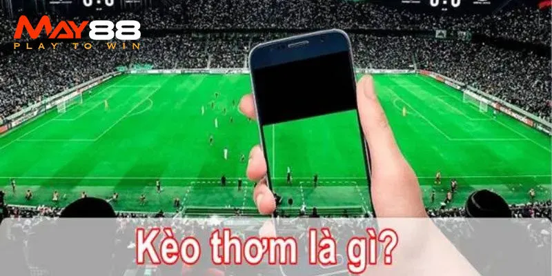 Kèo thơm bóng đá và thông tin bạn cần biết